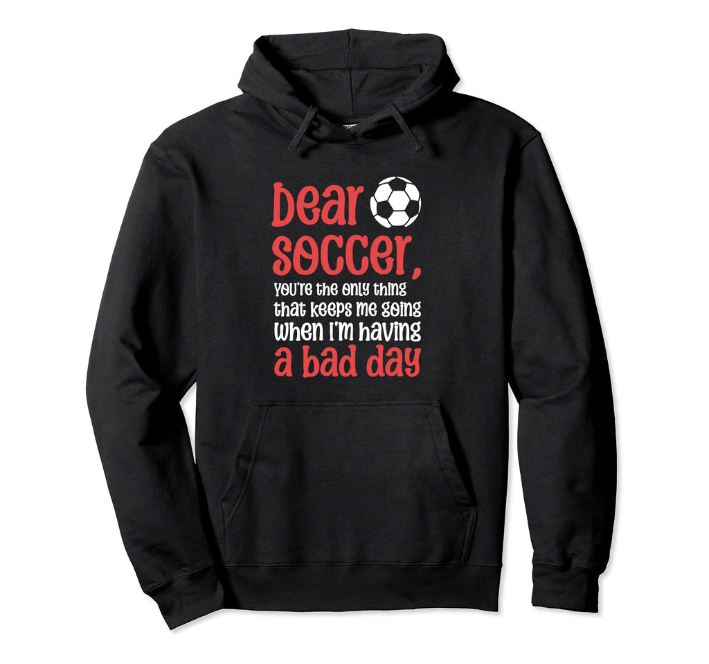 Dear Soccer Youre Only Thing That Keeps Hoodie - Novelty Apparel Men Women