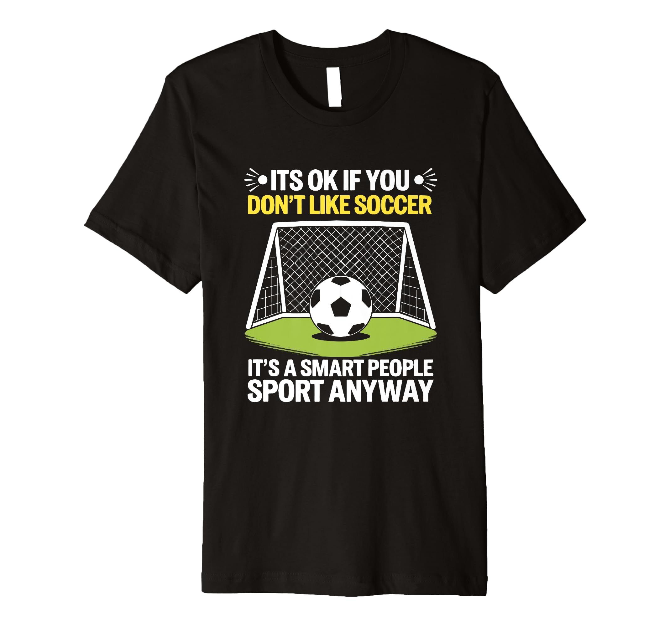 Its Ok If You Dont Like Soccer Its T-Shirt - Trendy Graphic for Adults