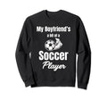 My Boyfriends Bit Soccer Sweatshirt - Casual Everyday Wear Men Women