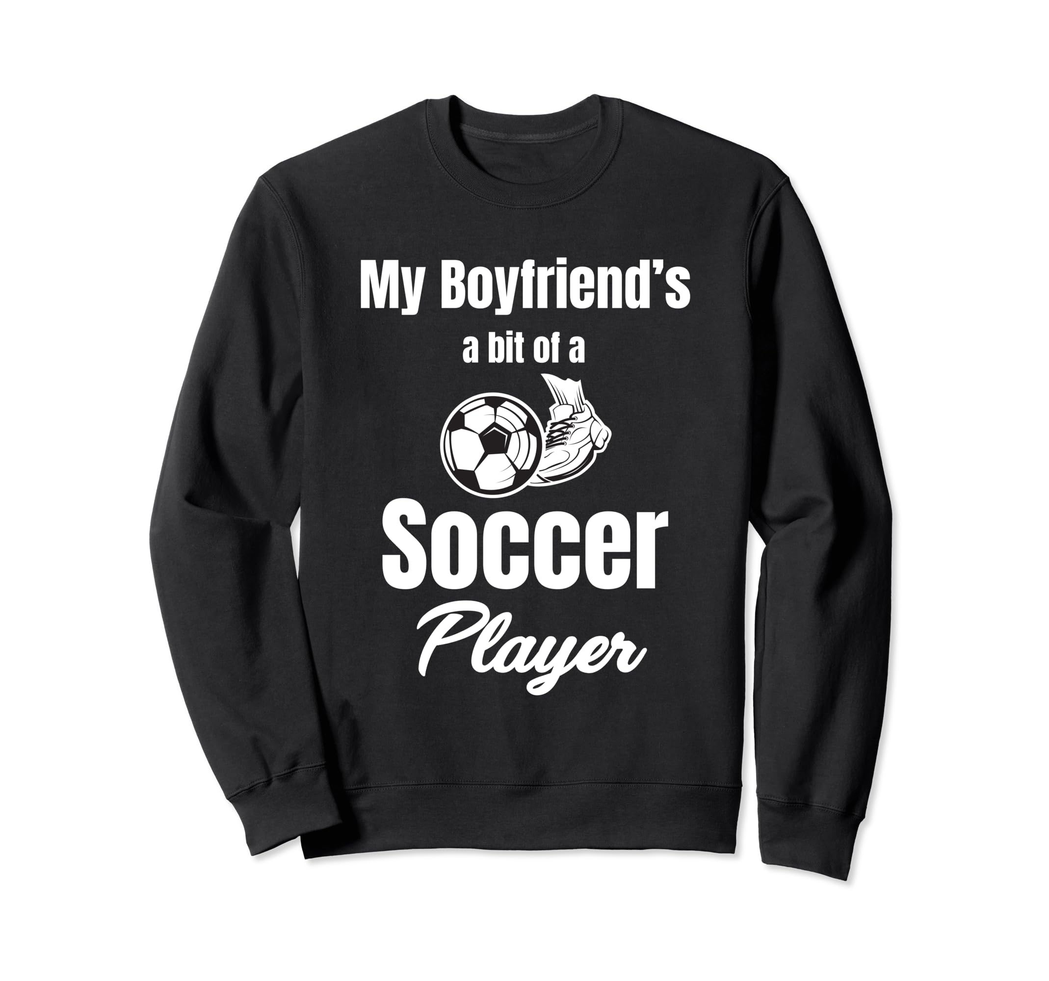 My Boyfriends Bit Soccer Sweatshirt - Casual Everyday Wear Men Women