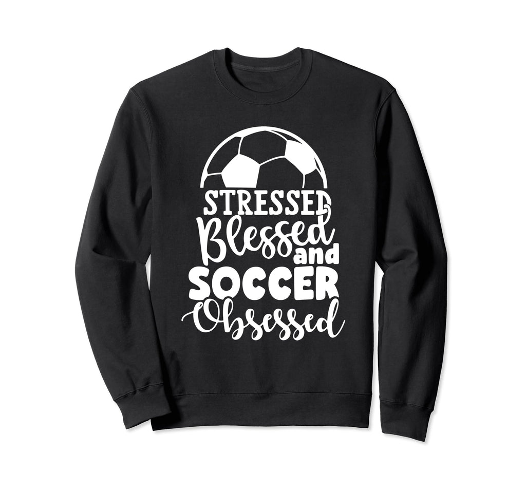 Stressed Blessed Soccer Obsessed Sweatshirt - Unique Graphic Men Women