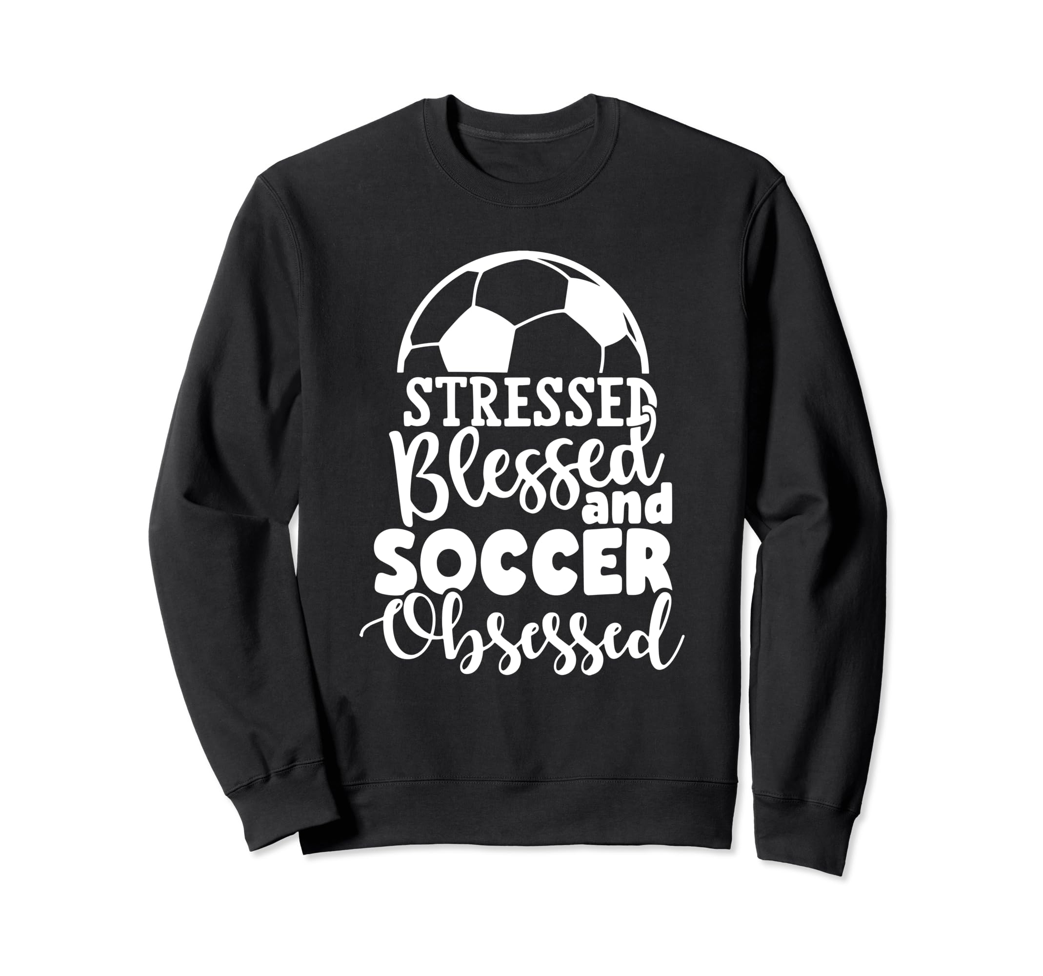 Stressed Blessed Soccer Obsessed Sweatshirt - Unique Graphic Men Women