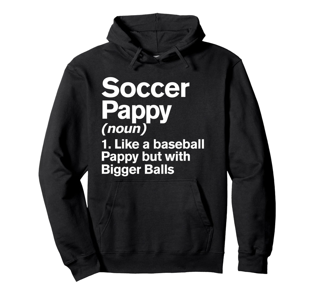 Soccer Pappy Definition Funny Bigger Hoodie - Custom Art Print for Adults