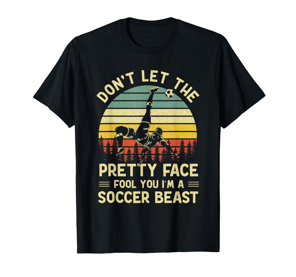 Dont Let Pretty Face Fool You Soccer T-Shirt - Novelty Apparel Unisex