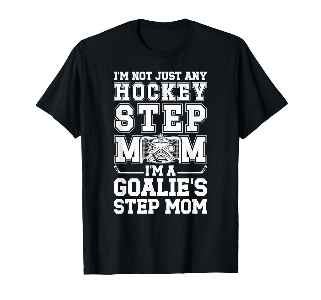 Im Hockey Goalie Step Mom Hockey T-Shirt - Novelty Apparel Men Women