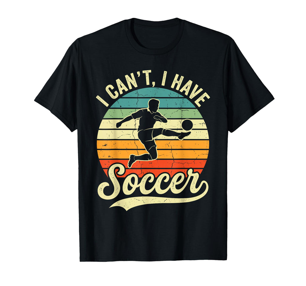 I Cant I Have Soccer Football Supporter T-Shirt - Unique Graphic Unisex