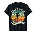 I Cant I Have Soccer Football Supporter T-Shirt - Unique Graphic Unisex