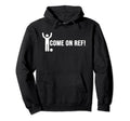 Come Ref Funny Soccer Gift Hoodie - Unique Graphic Unisex