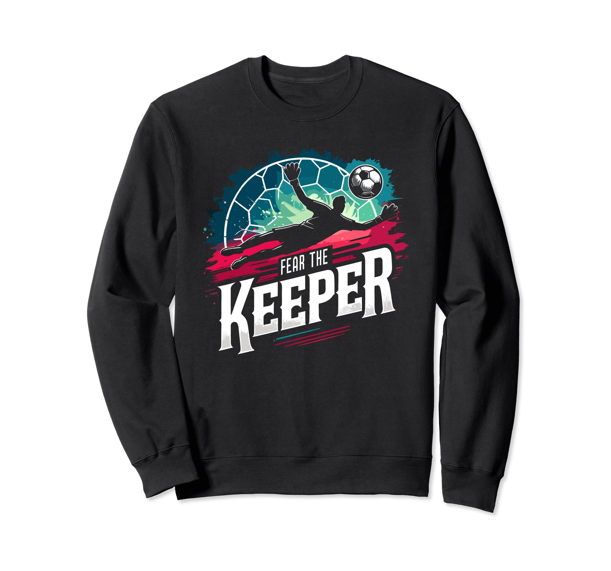 Fear Soccer Keeper Goalkeeper Goalie Sweatshirt - Custom Art Print Unisex