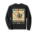 One Us Two Plays Better Than You Soccer Sweatshirt - Unique Graphic Unisex