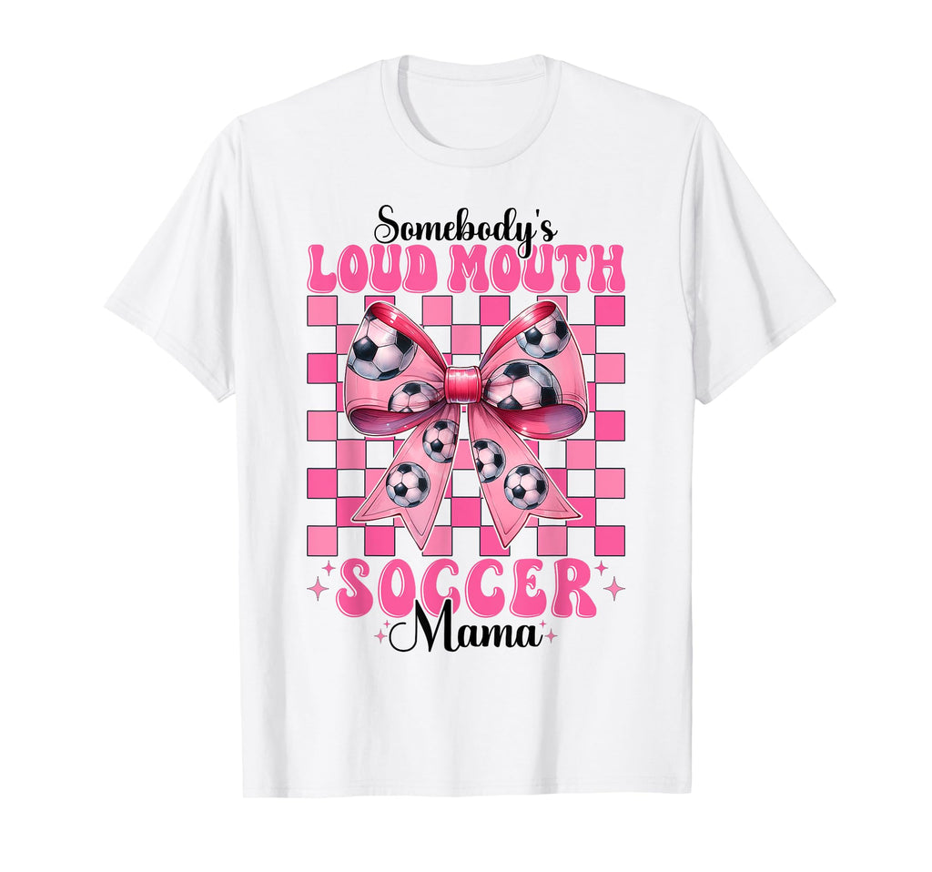 Somebodys Loud Mouth Soccer Mama Mom T-Shirt - Trendy Graphic Men Women