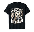 Soft Kick Go Get Ice Cream Soccer Joke T-Shirt - Unique Graphic for Adults