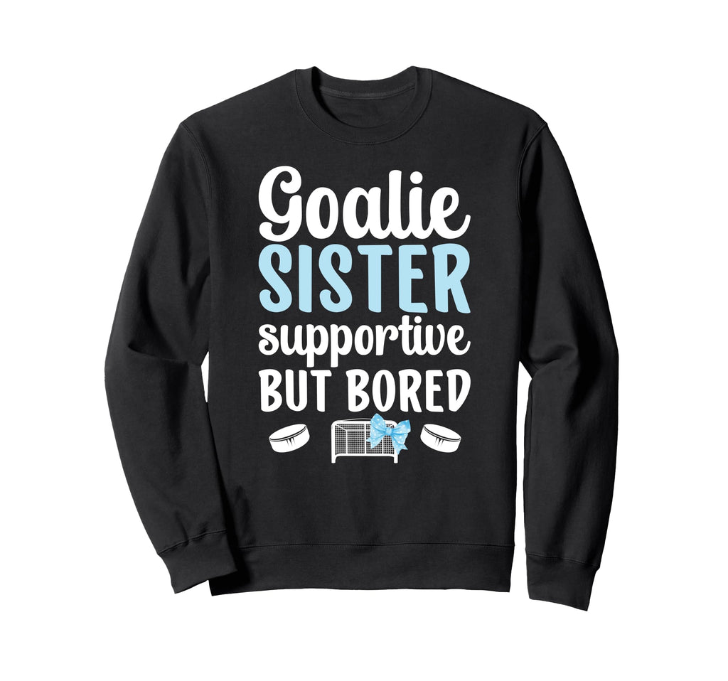 Hockey Goalie Sister Supportive Sweatshirt - Casual Everyday Wear Unisex