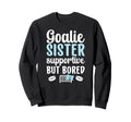 Hockey Goalie Sister Supportive Sweatshirt - Casual Everyday Wear Unisex