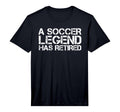 Soccer Legend Has Retired Funny Retirement T-Shirt - Trendy Graphic Unisex