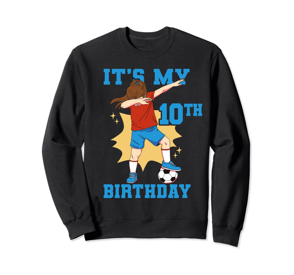 Its My 10Th Birthday Soccer Sweatshirt - Unique Graphic for Adults