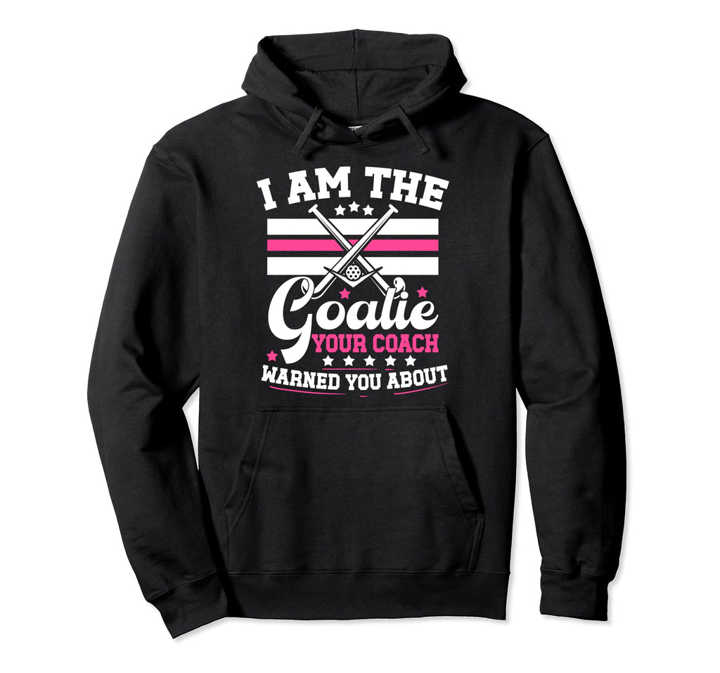 I Am Goalie Field Hockey Goalie Hoodie - Casual Everyday Wear Men Women
