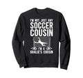 Im Soccer Goalie Cousin Soccer Sweatshirt - Trendy Graphic for Adults