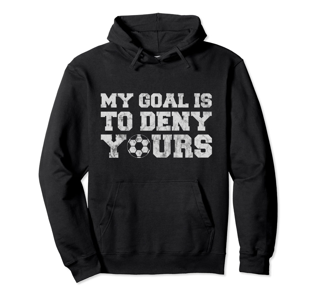 My Goal Is To Deny Yours Funny Hoodie - Casual Everyday Wear Unisex