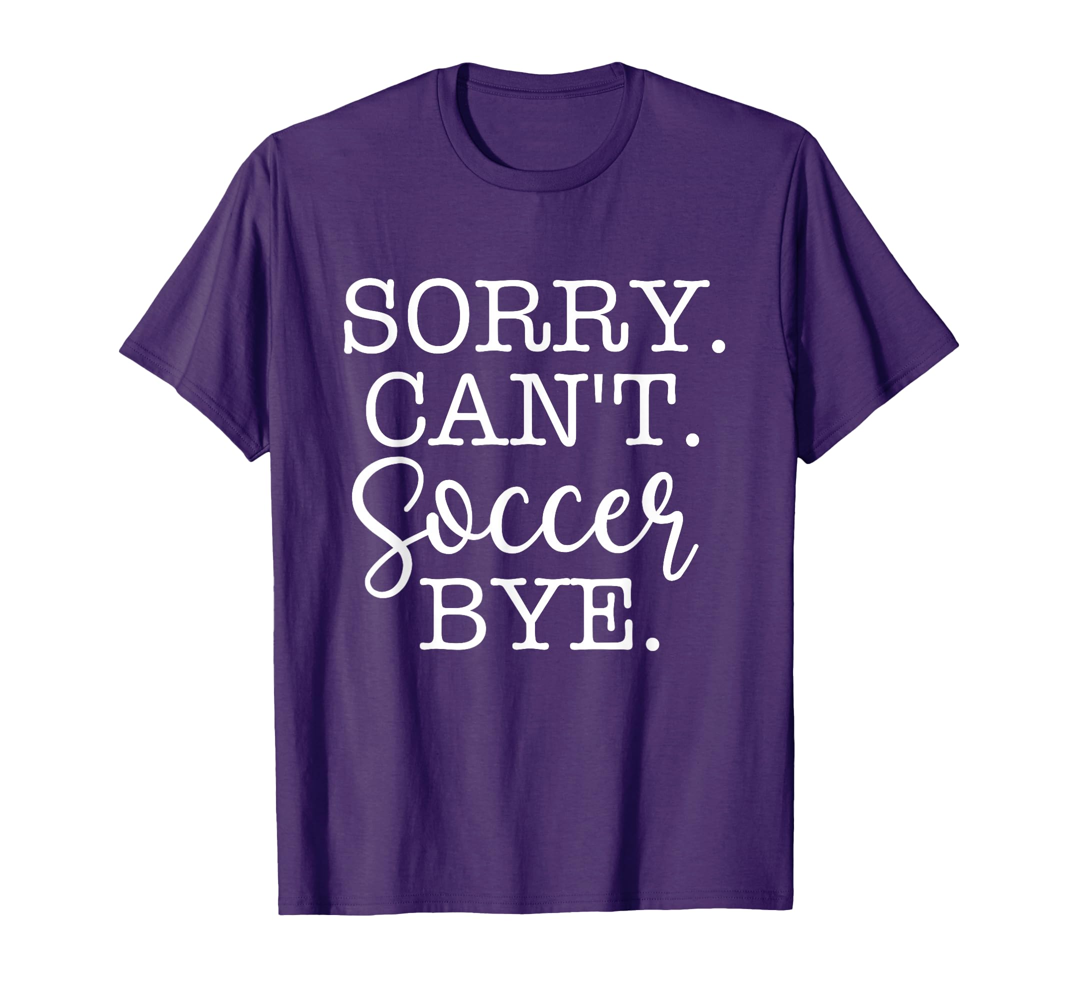 Sorry Cant Soccer Bye Soccer Lover T-Shirt - Graphic Print Men Women