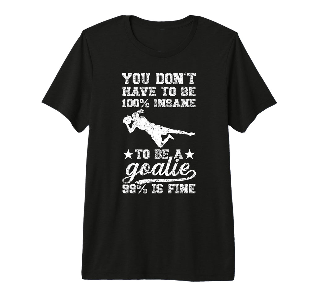 To Be Soccer Goalie Soccer Goalkeeper T-Shirt - Fun Novelty Design Unisex