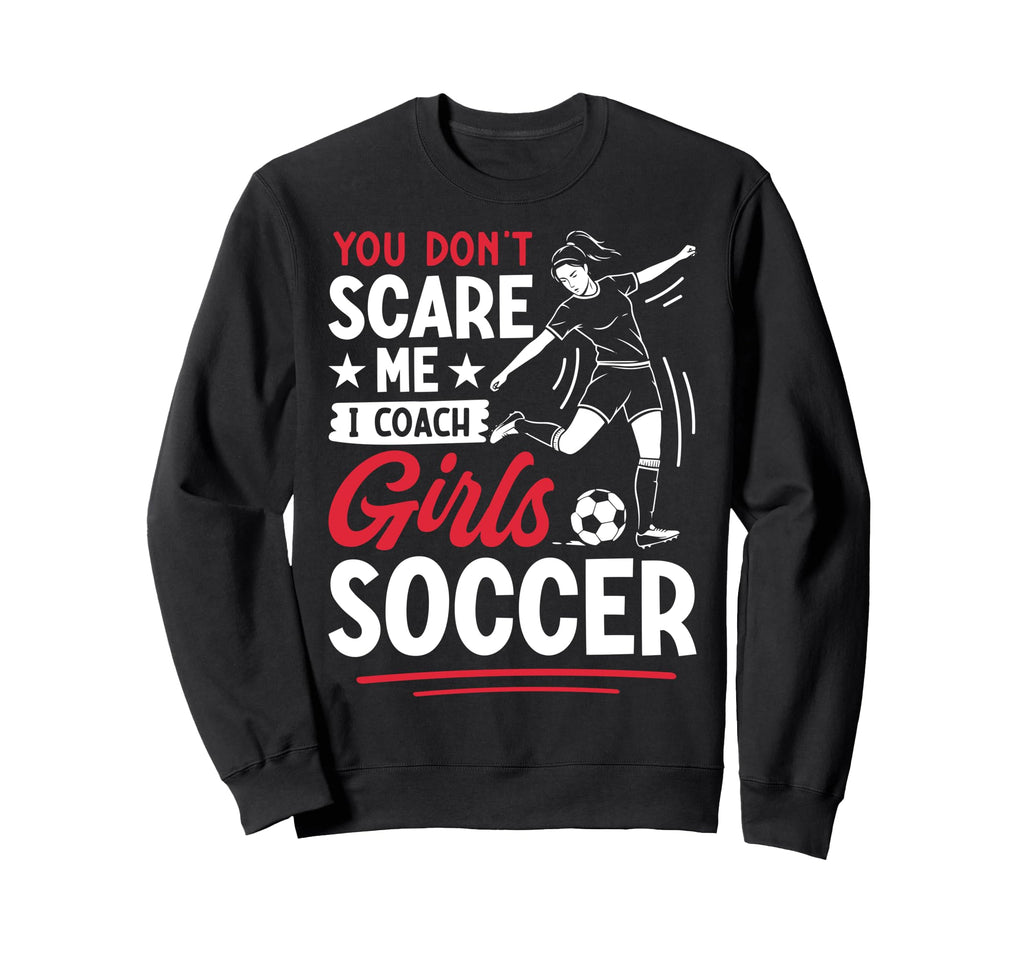 You Dont Scare Me I Coach Soccer Sweatshirt - Streetwear Style for Adults
