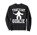 Thats My Field Hockey Goalie Mama Field Sweatshirt - Trendy Graphic Unisex