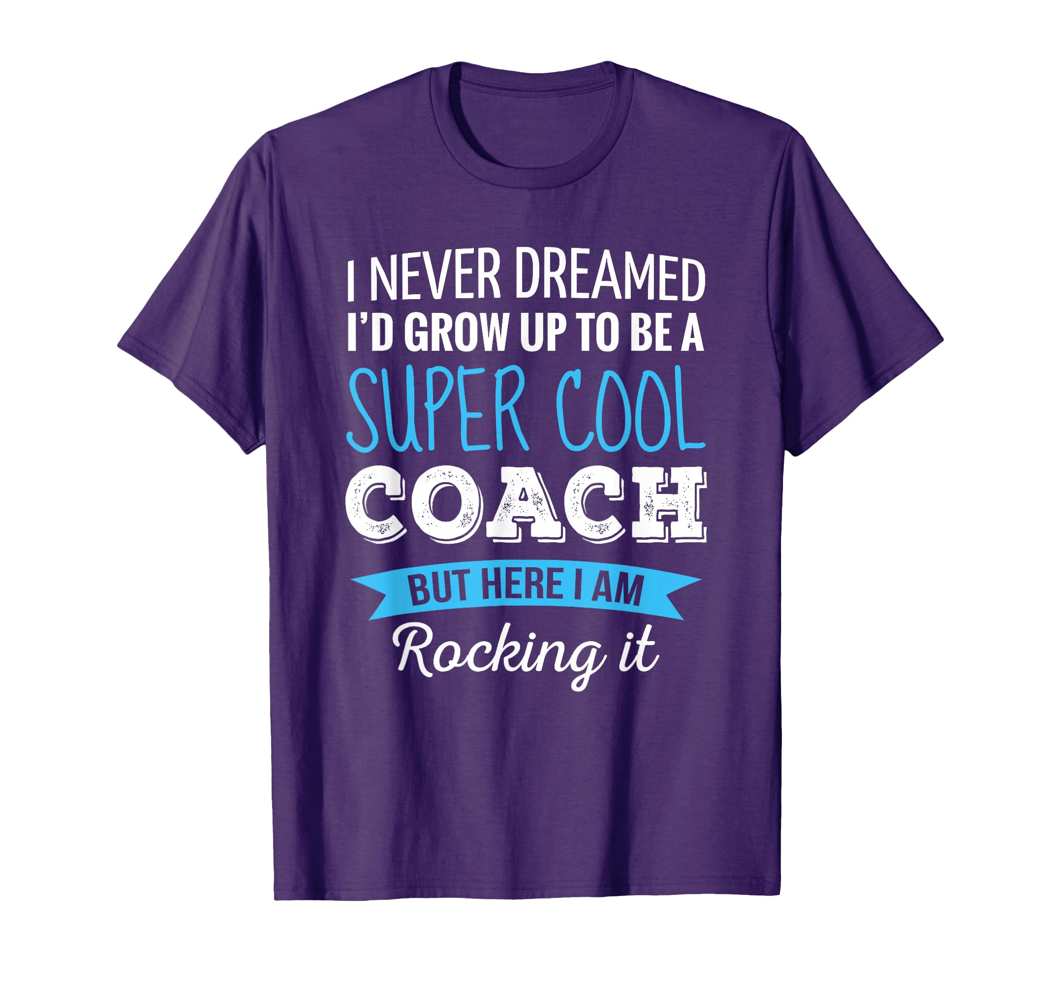 Coach Gifts I Never Dreamed Appreciation T-Shirt - Unique Graphic Unisex
