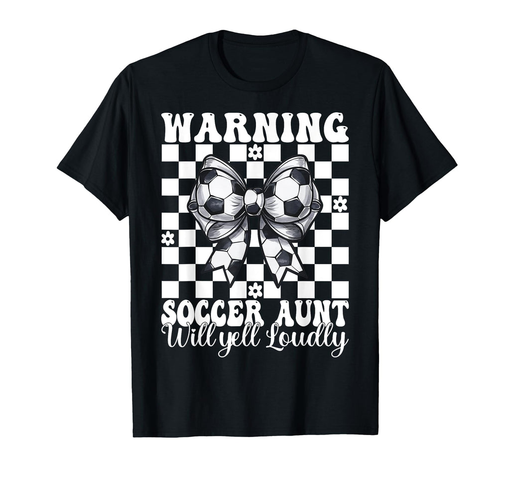 Warning Soccer Aunt Will Yell Loudly T-Shirt - Unique Graphic Men Women
