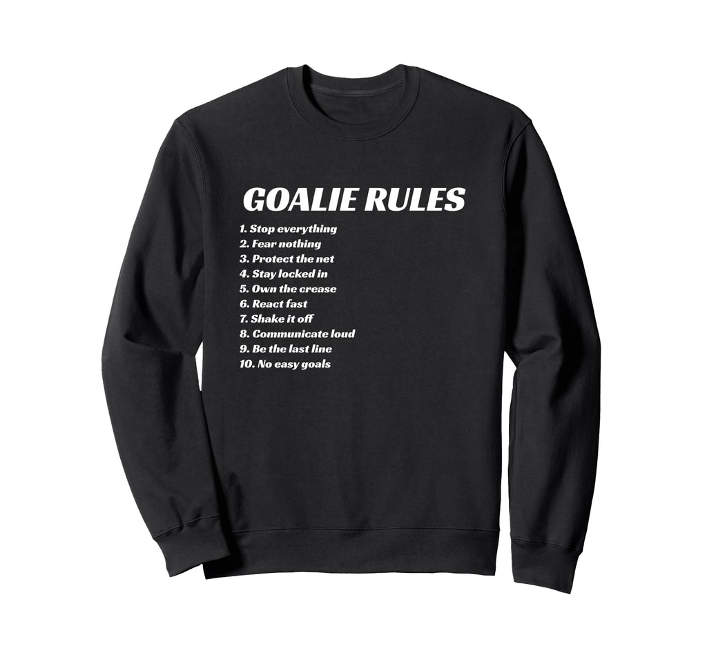Goalie Rules Hockey Soccer Lacrosse Sweatshirt - Custom Art Print Unisex