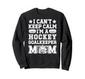 Im Hockey Goalkeeper Mom Ice Hockey Sweatshirt - Unique Graphic Men Women