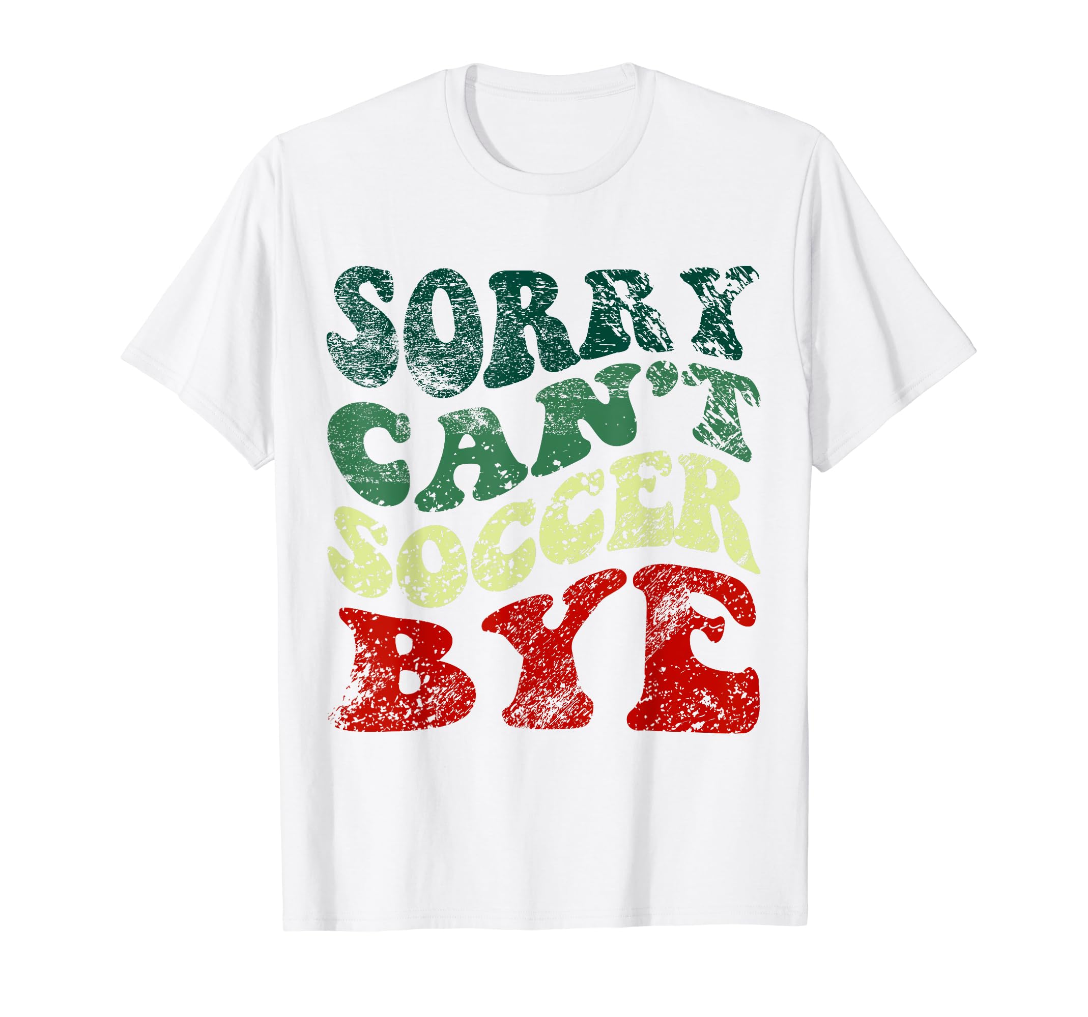 Sorry Cant Soccer Bye Funny Soccer T-Shirt - Custom Art Print Unisex