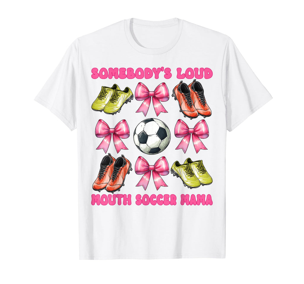 Somebodys Loud Mouth Soccer Mama Mom T-Shirt - Graphic Print Men Women