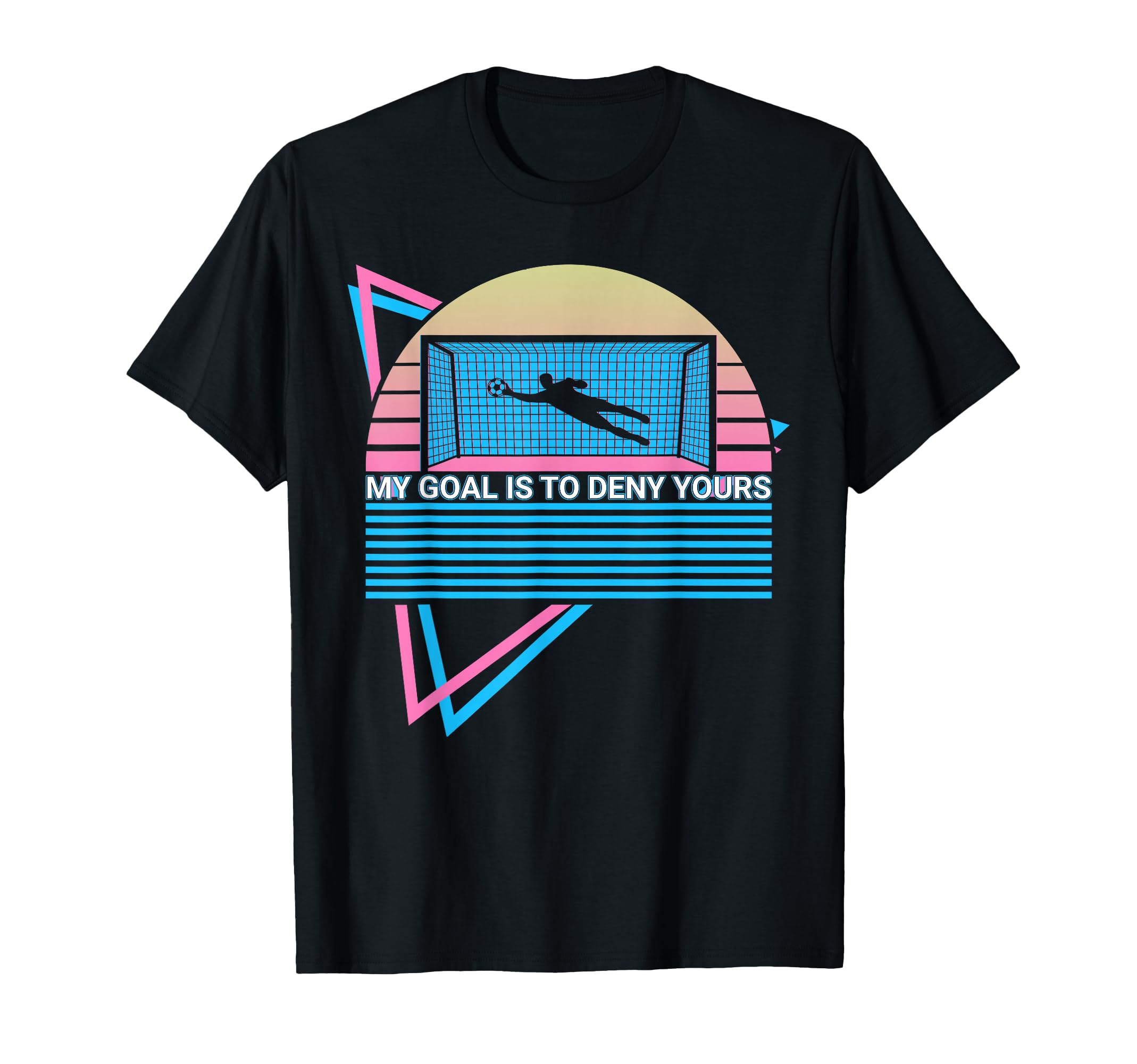 Goalkeeper Soccer Player My Goal Is To T-Shirt - Graphic Print Men Women