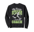 Soccer Coach My Favorite Soccer Sweatshirt - Aesthetic Graphic for Adults