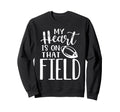 My Heart Is That Field Funny Sweatshirt - Trendy Graphic Men Women