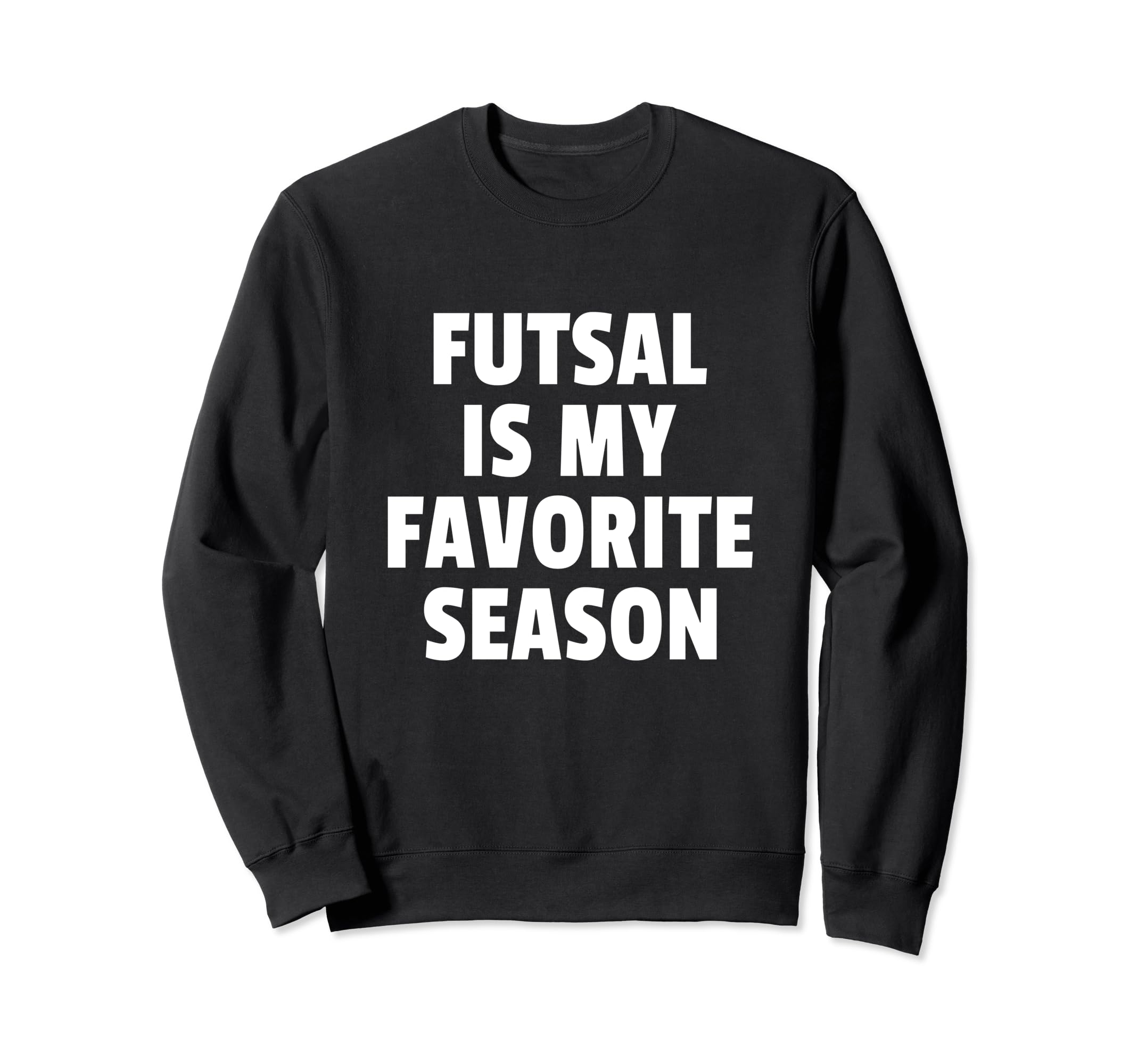 Futsal Is My Favorite Season Football Sweatshirt - Custom Art Print Unisex