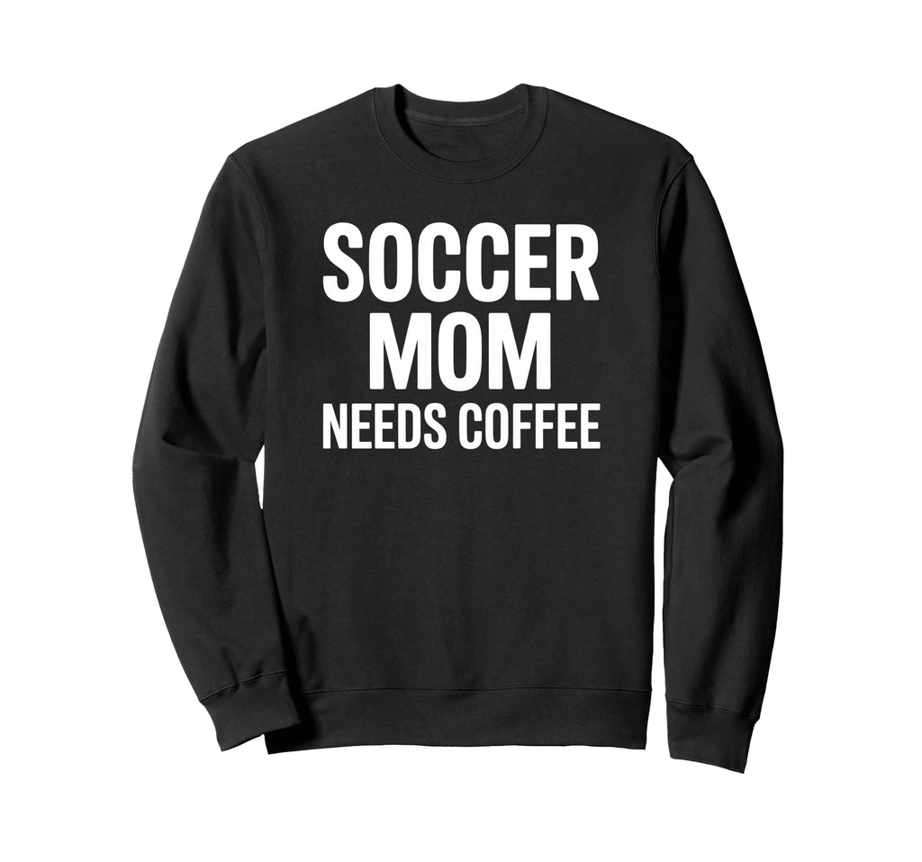 Soccer Mom Needs Coffee Tournament Sweatshirt - Unique Graphic Men Women