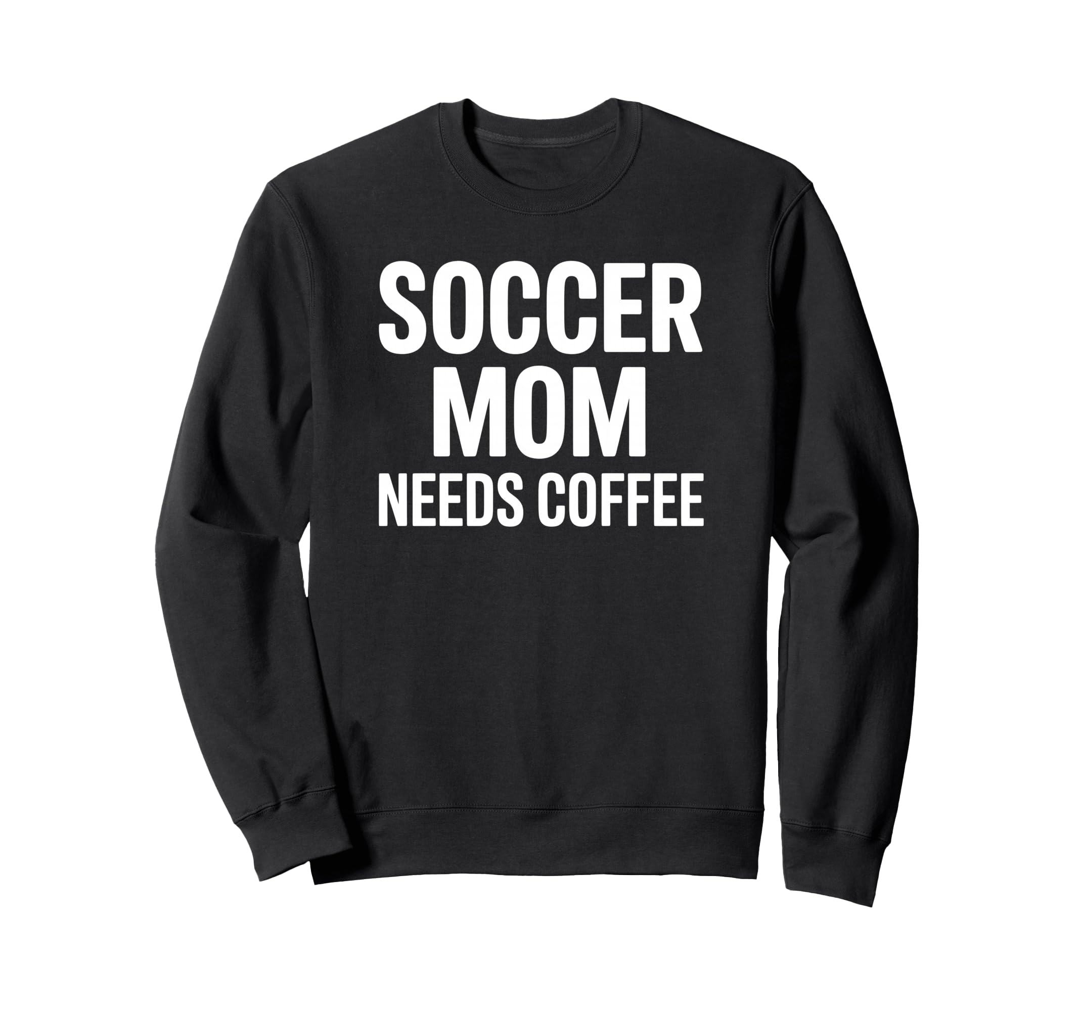 Soccer Mom Needs Coffee Sweatshirt - Fun Novelty Design for Adults