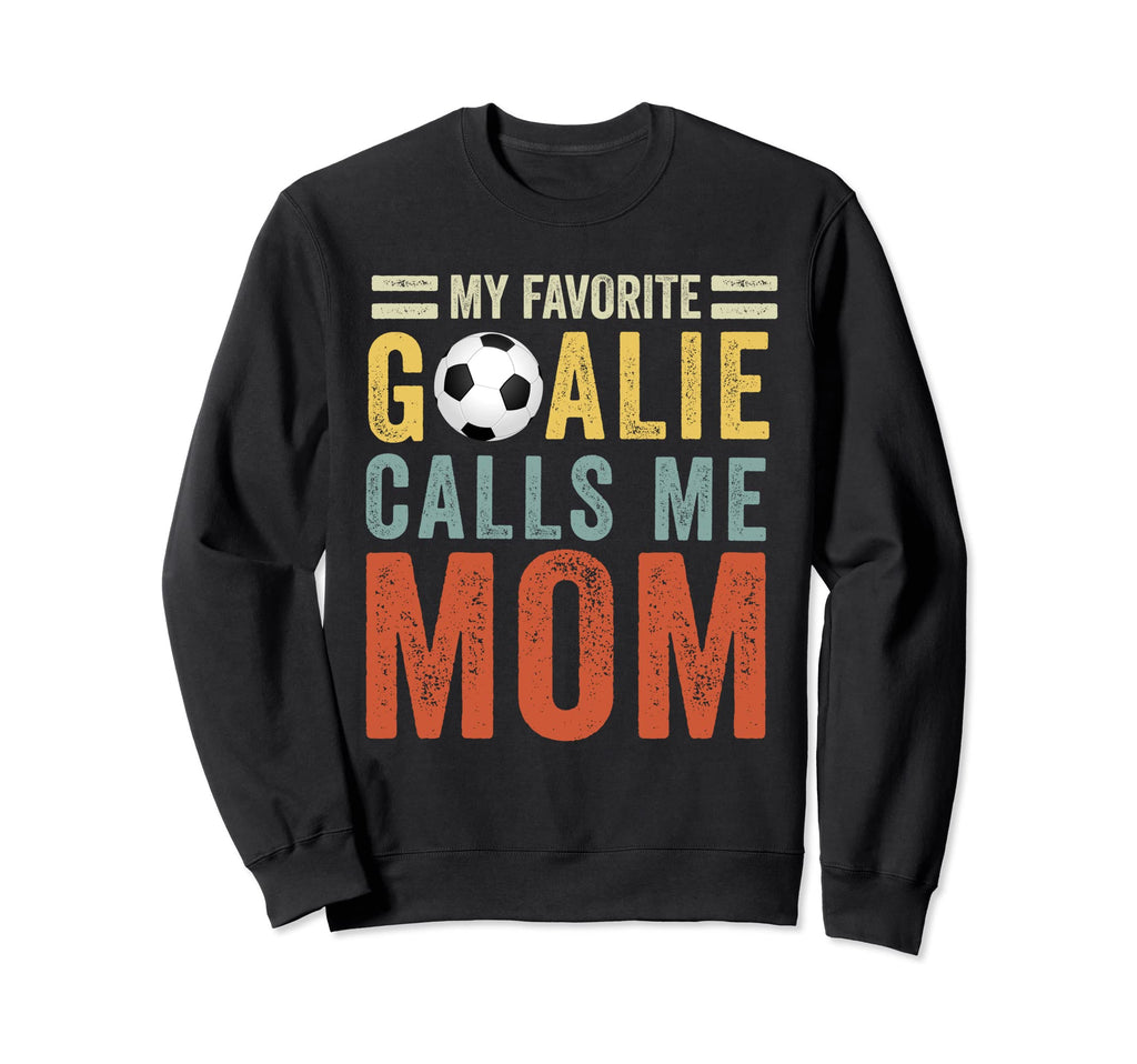 My Favorite Goalie Calls Me Mom Sweatshirt - Streetwear Style Unisex