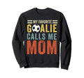 My Favorite Goalie Calls Me Mom Sweatshirt - Streetwear Style Unisex