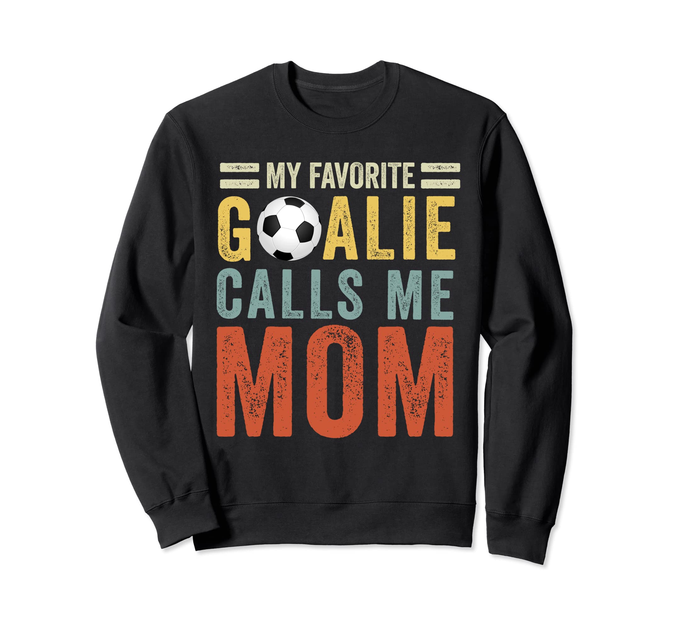 My Favorite Goalie Calls Me Mom Sweatshirt - Streetwear Style Unisex