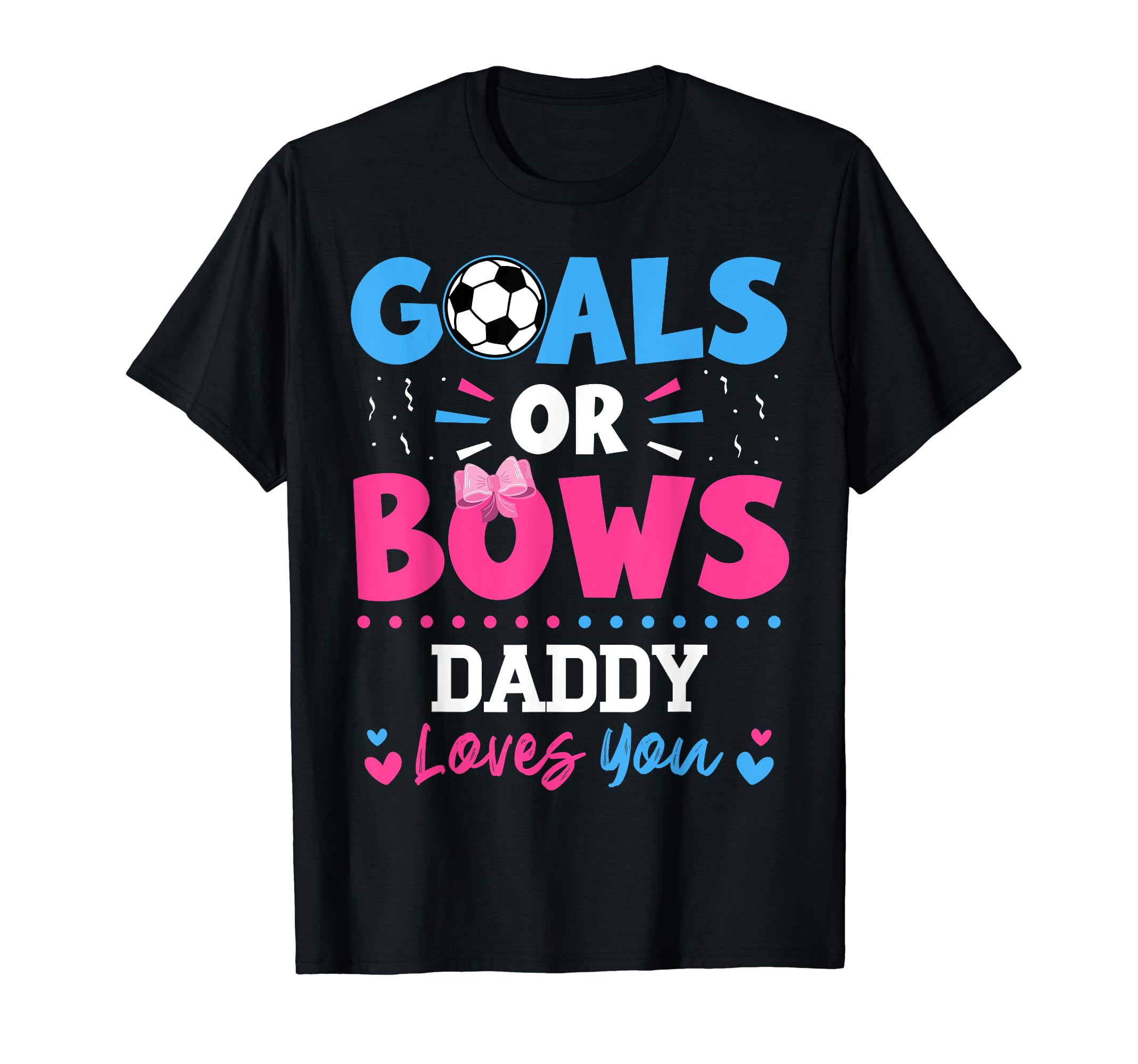 Goals Or Bows Daddy Lover You Gender T-Shirt - Unique Graphic Unisex