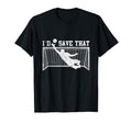 I D Save That Soccer Goalie T-Shirt - Casual Everyday Wear Unisex