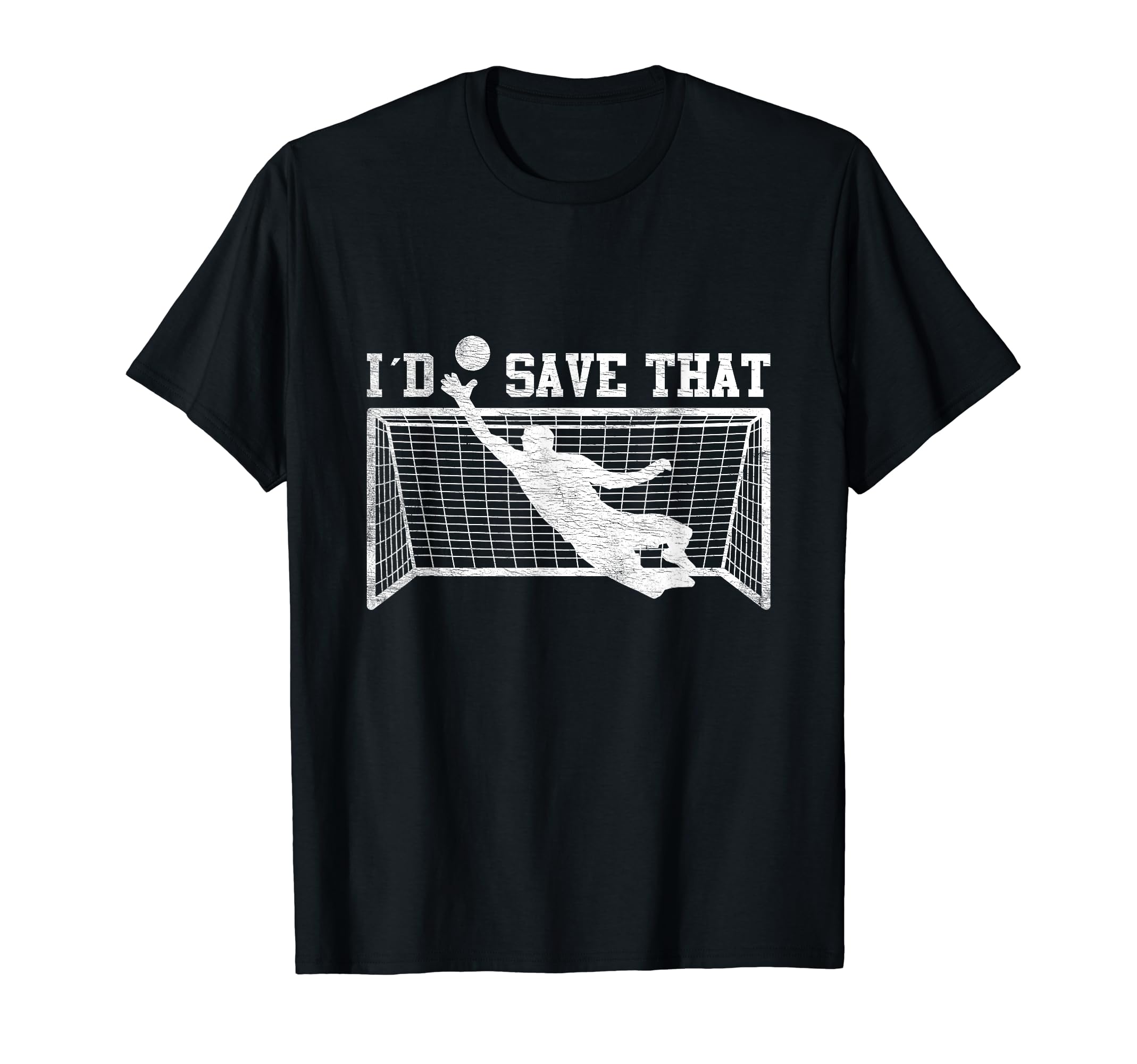 I D Save That Soccer Goalie T-Shirt - Casual Everyday Wear Unisex