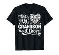 Thats My Grandson Out There Soccer T-Shirt - Novelty Apparel Unisex