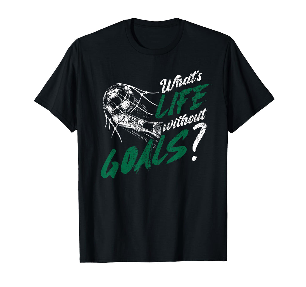 Whats Life Without Goals Soccer Funny T-Shirt - Unique Graphic for Adults