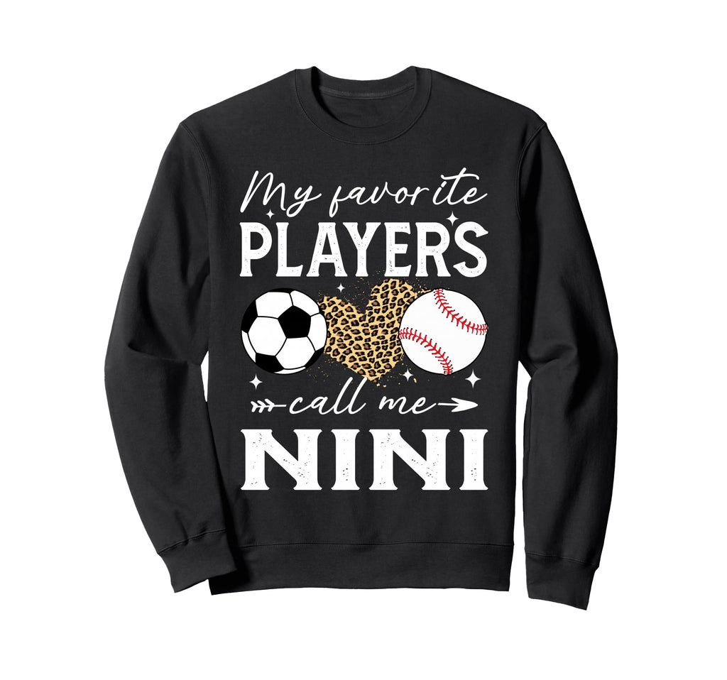 My Favorite Players Call Me Nini Sweatshirt - Novelty Apparel Men Women