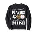 My Favorite Players Call Me Nini Sweatshirt - Novelty Apparel Men Women