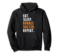 Eat Sleep Bubble Soccer Repeat Hoodie - Graphic Print Men Women